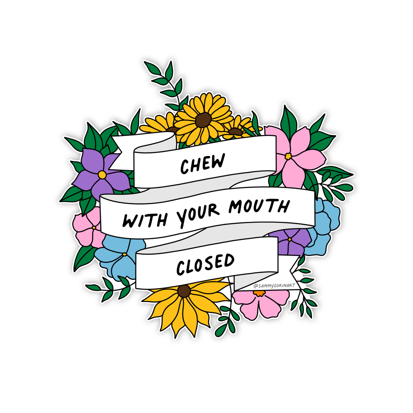 Chew With Your Mouth Closed Sticker ~ Sammy Gorin 