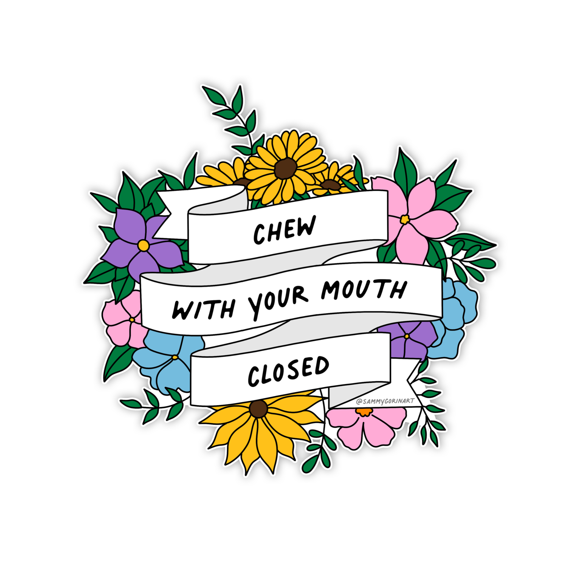Chew With Your Mouth Closed Sticker ~ Sammy Gorin 