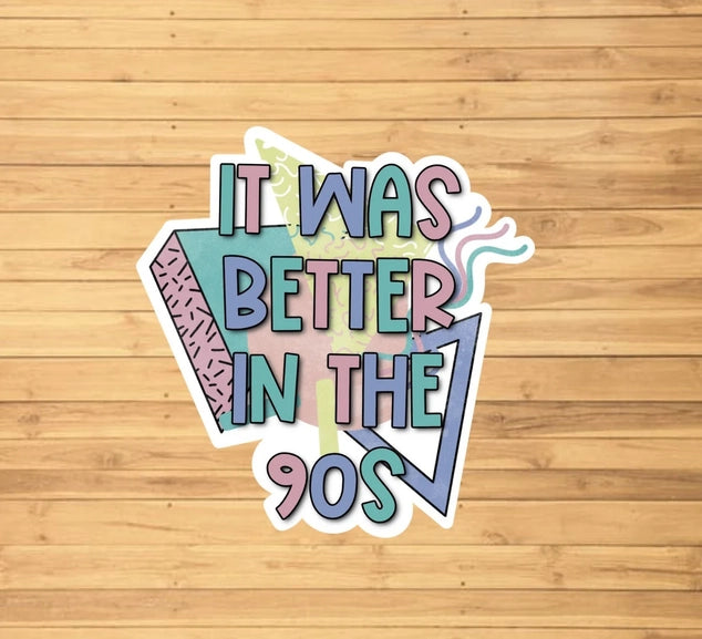 It Was Better in the 90s Sticker