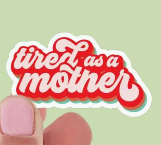 Tired As A Mother Vinyl Sticker | Kindle Sticker