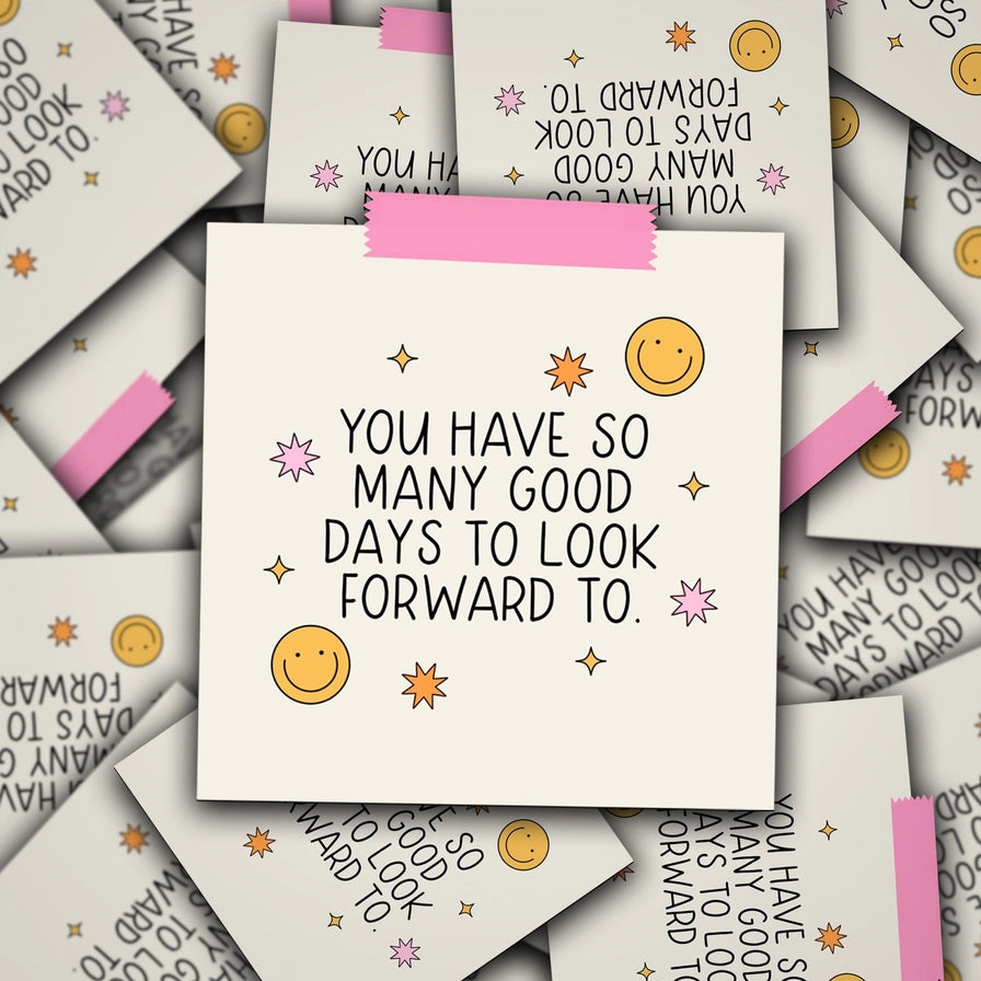 You Have So Many Good Days To Look Forward To Vinyl Decal