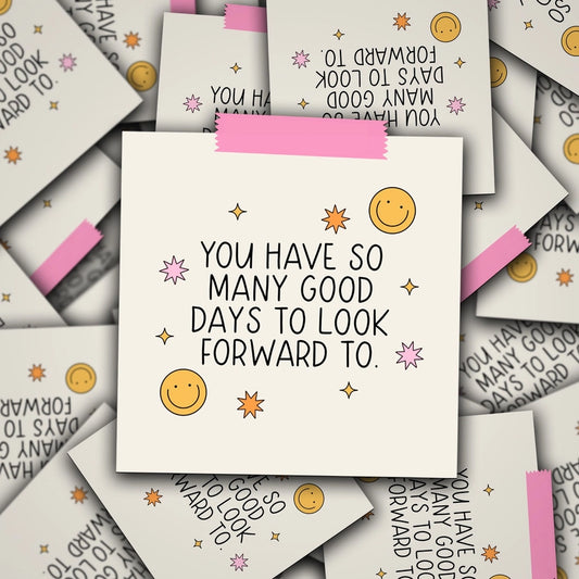 You Have So Many Good Days To Look Forward To Vinyl Decal