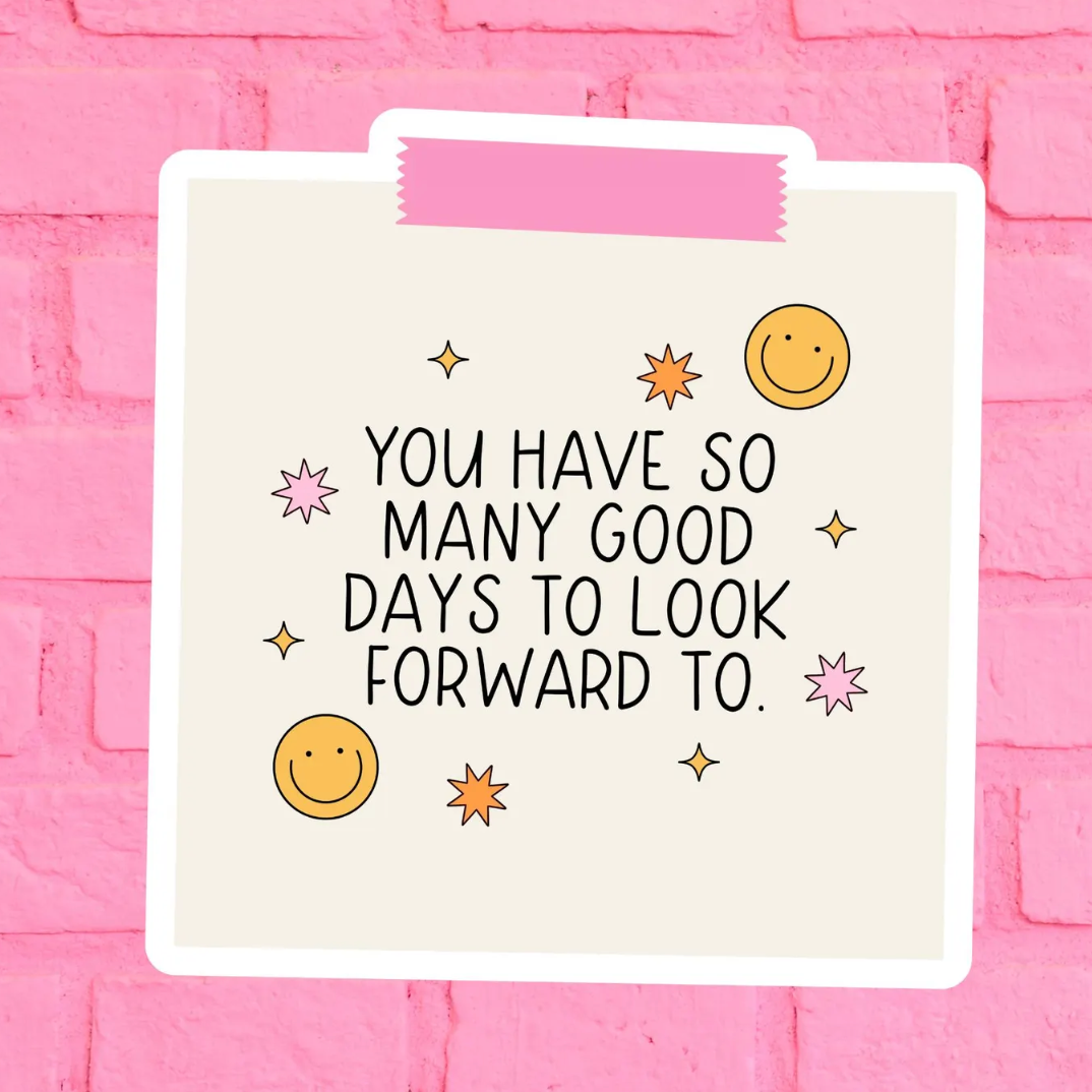 You Have So Many Good Days Waterproof Vinyl Sticker