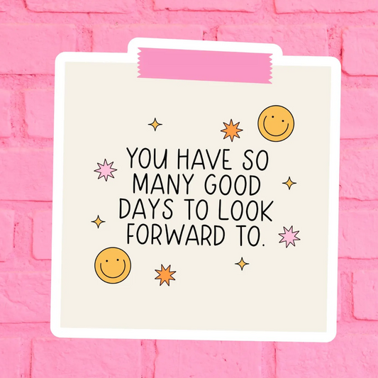 You Have So Many Good Days Waterproof Vinyl Sticker